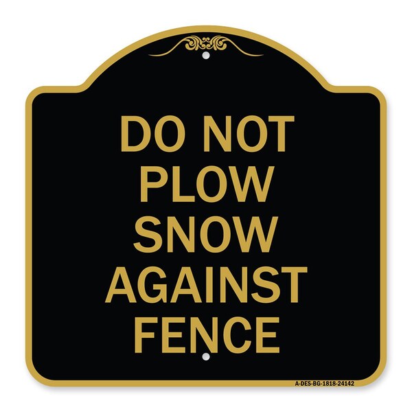 Do Not Plow Snow Against Fence, Black & Gold Aluminum Architectural Sign, 18" x 18", BG-1818-24142